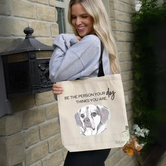 Custom Be The Person Your Dog Thinks You Are Canvas Tote Bag